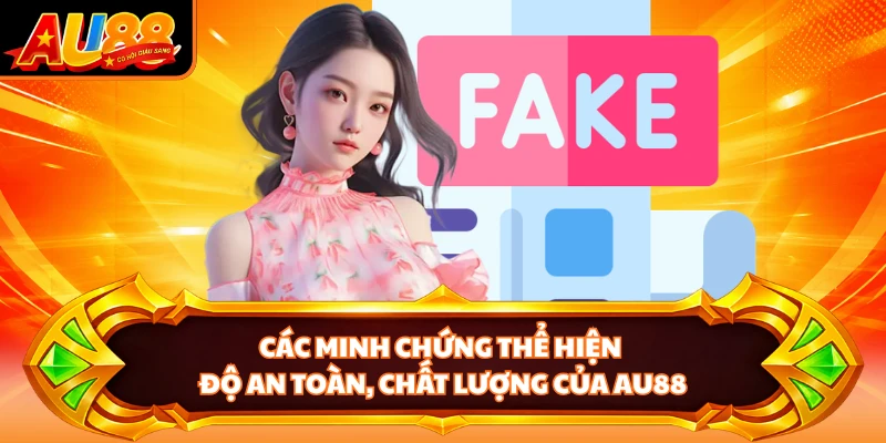 Các minh chứng thể hiện độ an toàn, chất lượng của AU88