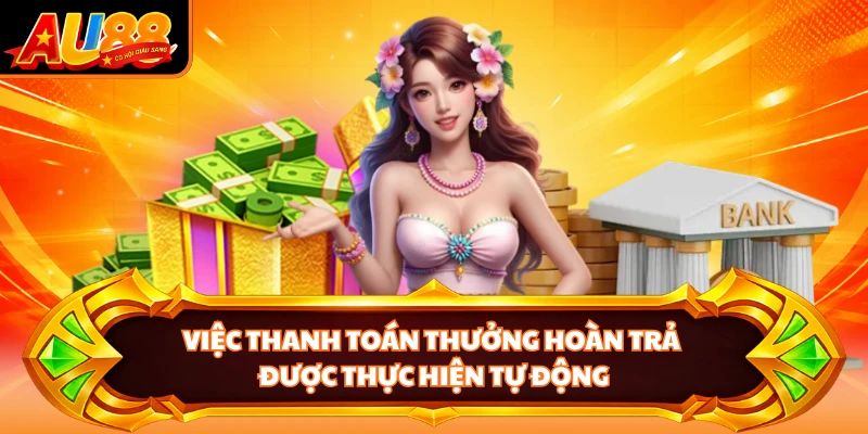 Việc thanh toán thưởng hoàn trả được thực hiện tự động