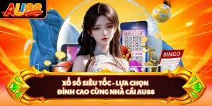 Xổ Số Siêu Tốc - Lựa Chọn Đỉnh Cao Cùng Nhà Cái AU88